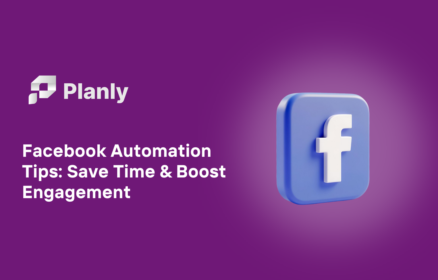 Facebook Automation Tips: Save Time and Boost Engagement Effortlessly