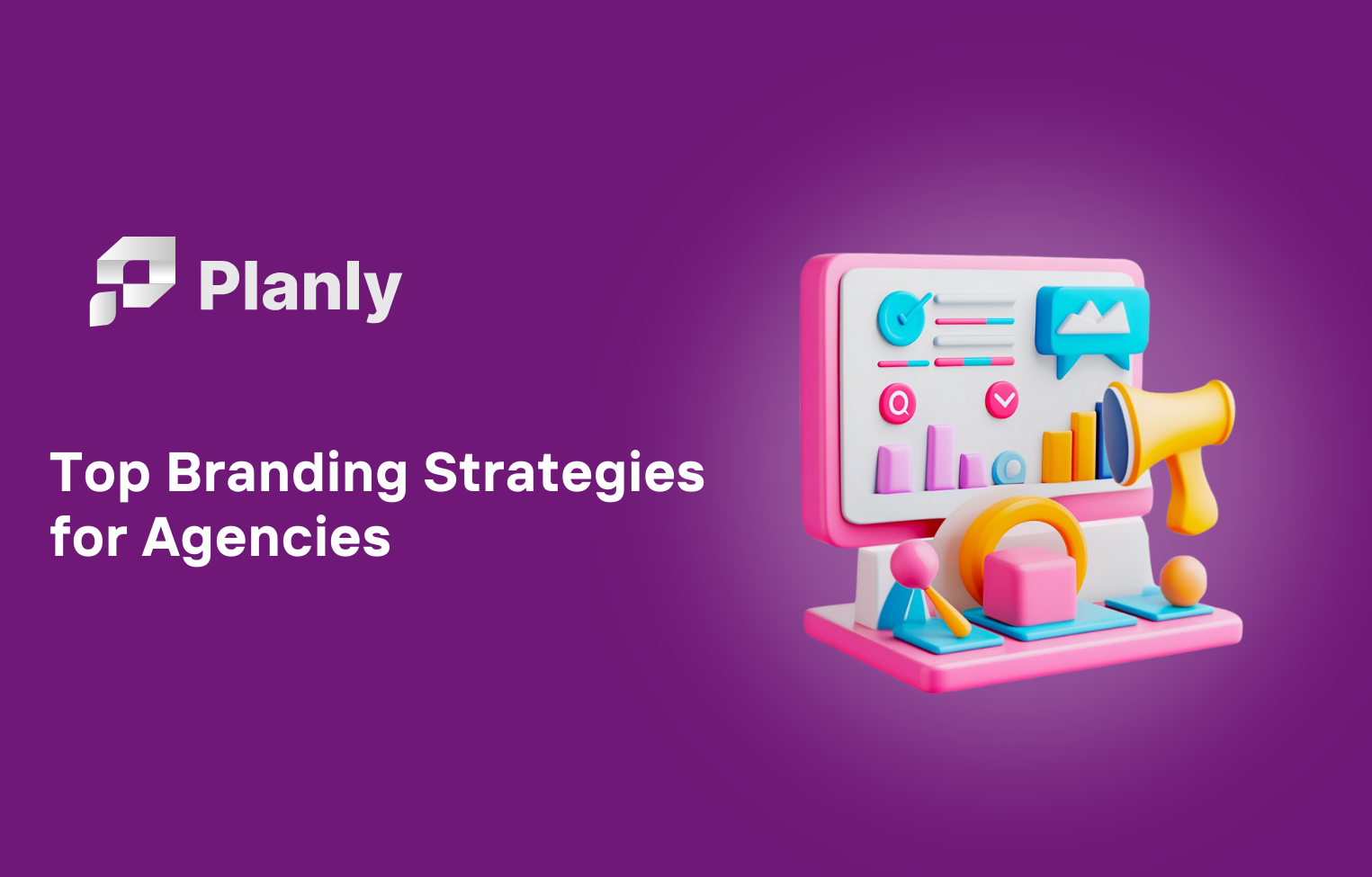 Top Branding Strategies for Agencies: Build a Strong Brand