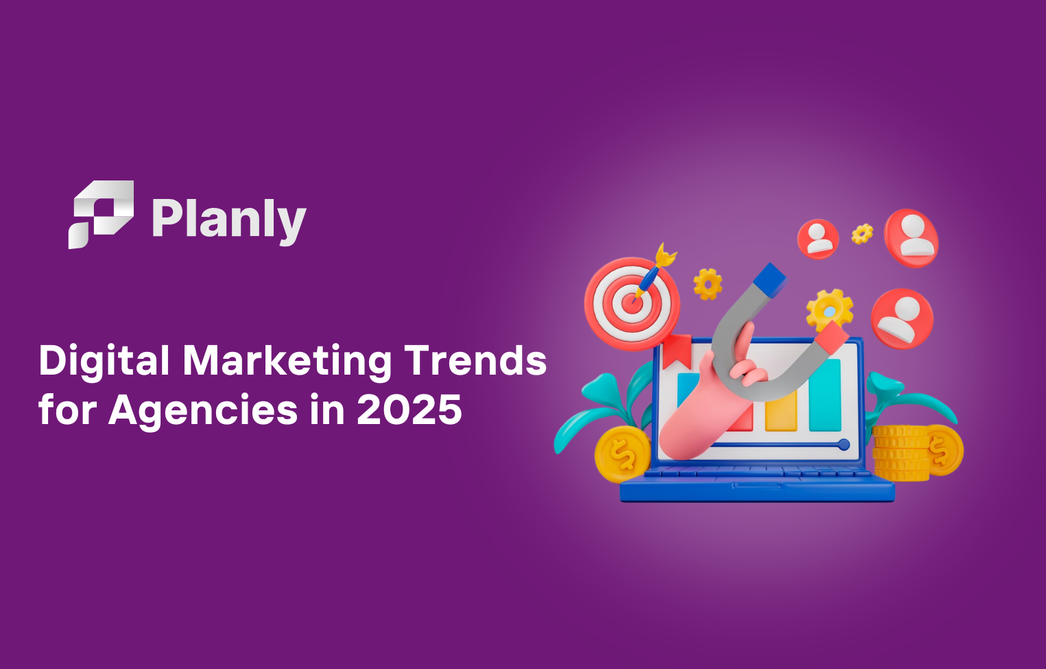 Digital Marketing Trends for Agencies to Watch in 2025